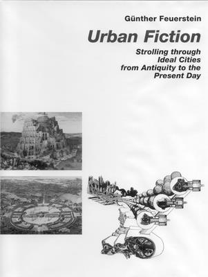 Urban Fiction: Urban Utopias from the Antiquity Until Today - Feuerstein, Gunther