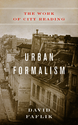 Urban Formalism: The Work of City Reading - Faflik, David