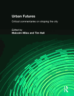 Urban Futures: Critical Commentaries on Shaping Cities