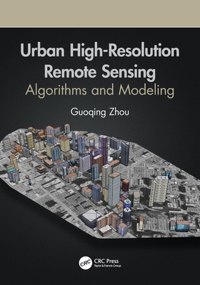 Urban High-Resolution Remote Sensing: Algorithms and Modeling - Zhou, Guoqing