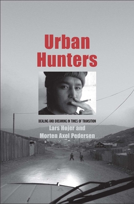 Urban Hunters: Dealing and Dreaming in Times of Transition - Hojer, Lars, and Pedersen, Morten Axel