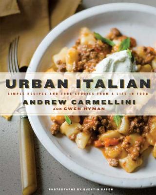 Urban Italian: Simple Recipes and True Stories from a Life in Food - Carmellini, Andrew, and Hyman, Gwen