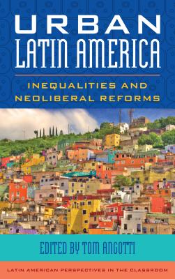 Urban Latin America: Inequalities and Neoliberal Reforms - Angotti, Tom (Editor)