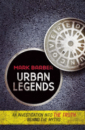 Urban Legends Uncovered: An Investigation into the Truth Behind the Myths - Barber, Mark