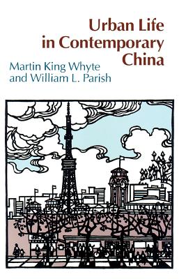 Urban Life in Contemporary China - Whyte, Martin King, and Parish, William L