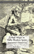 Urban Magic in Early Modern Spain: Abracadabra Omnipotens