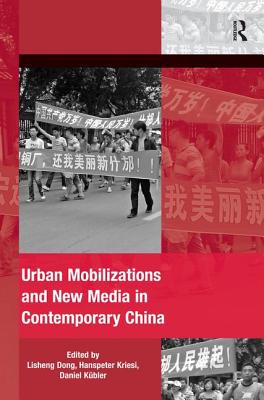 Urban Mobilizations and New Media in Contemporary China - Dong, Lisheng, and Kriesi, Hanspeter