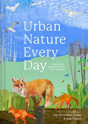 Urban Nature Every Day: Discover the Natural World on Your Doorstep - Hunter, Jane McMorland, and Hughes, Sally