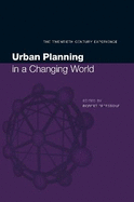Urban Planning in a Changing World: The Twentieth Century Experience
