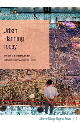 Urban Planning Today: A Harvard Design Magazine Reader Volume 3 - Saunders, William S