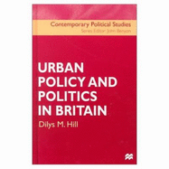 Urban Policy and Politics in Britain - Hill, Dilys M