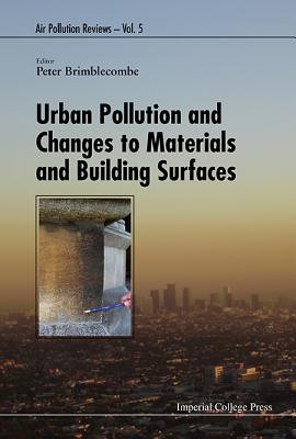 Urban Pollution and Changes to Materials and Building Surfaces - Brimblecombe, Peter (Editor)