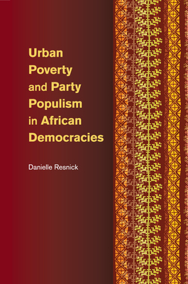 Urban Poverty and Party Populism in African Democracies - Resnick, Danielle, Dr.