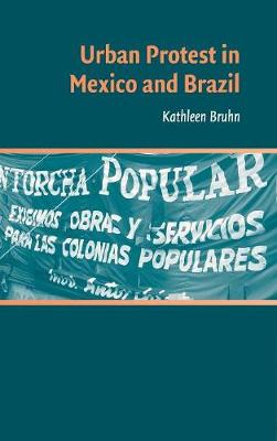 Urban Protest in Mexico and Brazil - Bruhn, Kathleen