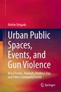 Urban Public Spaces, Events, and Gun Violence: Block Parties, Funerals, Mother's Day, and Other Community Events