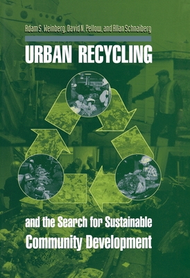 Urban Recycling and the Search for Sustainable Community Development - Weinberg, Adam S, and Pellow, David N, and Schnaiberg, Allan