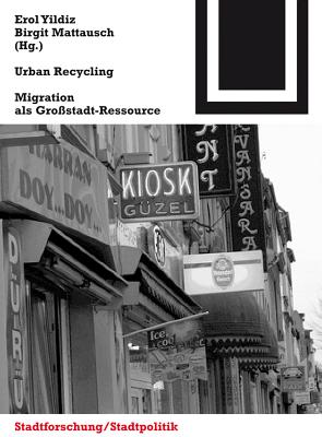 Urban Recycling: Migration als Gro?stadt-Ressource - Yildiz, Erol (Editor), and Mattausch, Birgit (Editor)