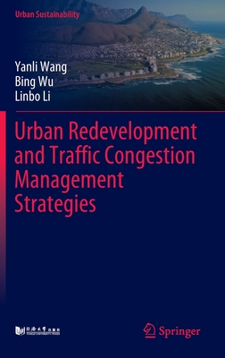 Urban Redevelopment and Traffic Congestion Management Strategies - Wang, Yanli, and Wu, Bing, and Li, Linbo