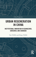 Urban Regeneration in China: Institutional Innovation in Guangzhou, Shenzhen, and Shanghai