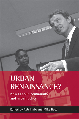 Urban Renaissance?: New Labour, Community and Urban Policy - Imrie, Rob (Editor), and Raco, Mike (Editor)