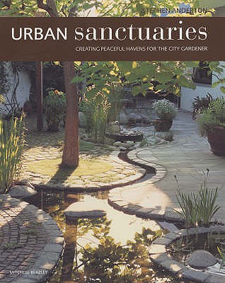 Urban Sanctuaries: Creating Peaceful Havens for the City Gardener - Anderton, Stephen