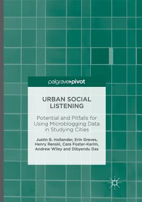 Urban Social Listening: Potential and Pitfalls for Using Microblogging Data in Studying Cities - Hollander, Justin B, and Graves, Erin, and Renski, Henry