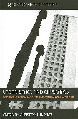 Urban Space and Cityscapes: Perspectives from Modern and Contemporary Culture - Lindner, Christoph (Editor)
