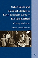 Urban Space and National Identity in Early Twentieth Century So Paulo, Brazil: Crafting Modernity