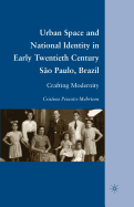 Urban Space and National Identity in Early Twentieth Century So Paulo, Brazil: Crafting Modernity