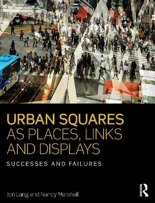 Urban Squares as Places, Links and Displays: Successes and Failures - Lang, Jon, and Marshall, Nancy