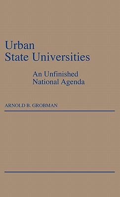 Urban State Universities: An Unfinished National Agenda - Grobman, Arnold B