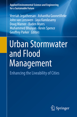 Urban Stormwater and Flood Management: Enhancing the Liveability of Cities - Jegatheesan, Veeriah (Editor), and Goonetilleke, Ashantha (Editor), and van Leeuwen, John (Editor)