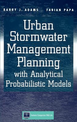 Urban Stormwater Management Planning with Analytical Probabilistic Models - Adams, Barry J, and Papa, Fabian