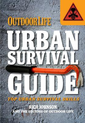 Urban Survival Guide: Top Urban Survival Skills - Outdoor Life Magazine, Editors Of