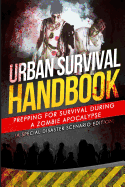 Urban Survival Handbook: Prepping for Survival During a Zombie Apocalypse