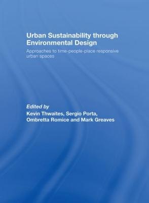 Urban Sustainability Through Environmental Design: Approaches to Time-People-Place Responsive Urban Spaces - Thwaites, Kevin (Editor), and Porta, Sergio (Editor), and Romice, Ombretta (Editor)