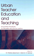 Urban Teacher Education and Teaching: Innovative Practices for Diversity and Social Justice