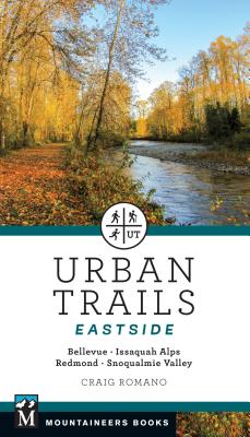 Urban Trails: Eastside: Bellevue, Issaquah Alps, Redmond, Snoqualmie Valley - Romano, Craig