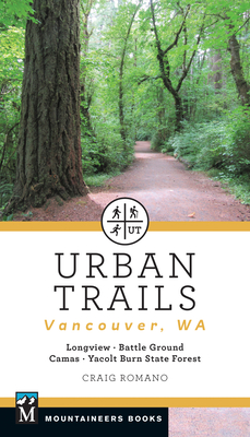 Urban Trails: Vancouver, Washington: Longview, Battle Ground, Camas, Yacolt Burn State Forest - Romano, Craig
