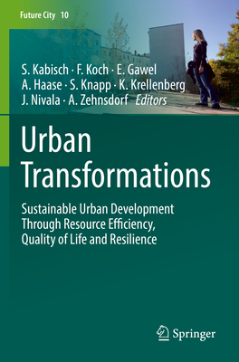 Urban Transformations: Sustainable Urban Development Through Resource Efficiency, Quality of Life and Resilience - Kabisch, Sigrun (Editor), and Koch, Florian (Editor), and Gawel, Erik (Editor)