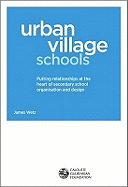 Urban Village Schools: Putting Relationships at the Heart of Secondary School Organisation and Design