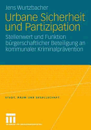 Urbane Sicherheit Und Partizipation: Stellenwert Und Funktion Brgerschaftlicher Beteiligung an Kommunaler Kriminalprvention