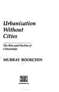 Urbanization Without Cities: The Rise and Decline of Citizenship