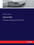 Urbs Et Orbis: The Pope As Bishop And As Pontiff