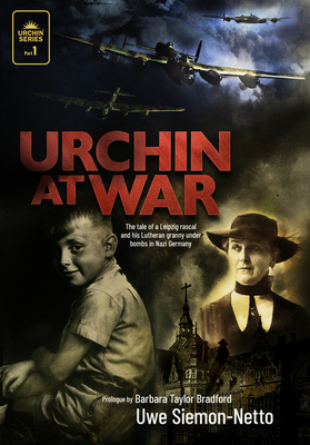 Urchin at War: The Tale of a Leipzig Rascal and His Lutheran Granny Under Bombs in Nazi Germany - Siemon-Netto, Uwe, and Bradford, Barbara Taylor (Prologue by)