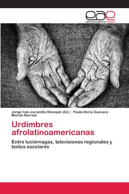 Urdimbres afrolatinoamericanas - Jaramillo Hincapi?, Jorge Ivn (Editor), and Doria Guevara, Paula, and Barrios, Marian