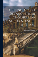 Urkundenbuch des Augustiner Chorherren-Stiftes Neustift in Tirol.