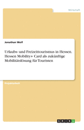 Urlaubs- und Freizeittourismus in Hessen. Hessen Mobility+ Card als zuk?nftige Mobilit?tslsung f?r Touristen