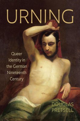 Urning: Queer Identity in the German Nineteenth Century - Pretsell, Douglas