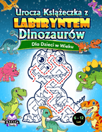 Urocza ksi  eczka z labiryntem dinozaurw dla dzieci w wieku 6-12 lat: Niesamowite lamiglwki dla m drych dzieci, zabawne lamiglwki i gry